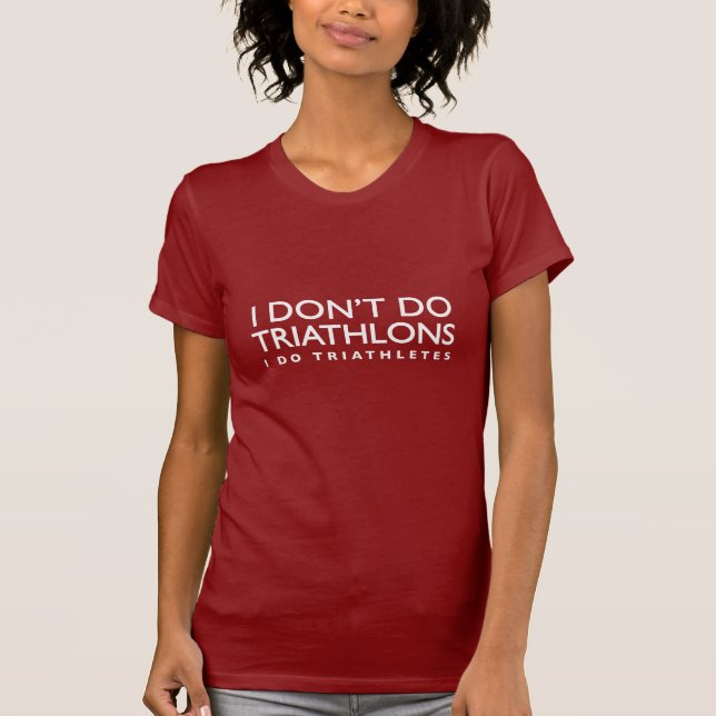 Jag gör inte Triathlons, mig gör den Triathletes T-shirt (Framsida)