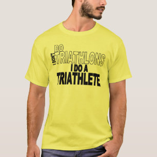 Jag gör inte Triathlons som jag gör en Triathlet Tee