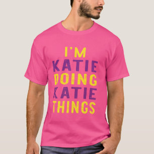 Jag gör Katie Katie sak T Shirt