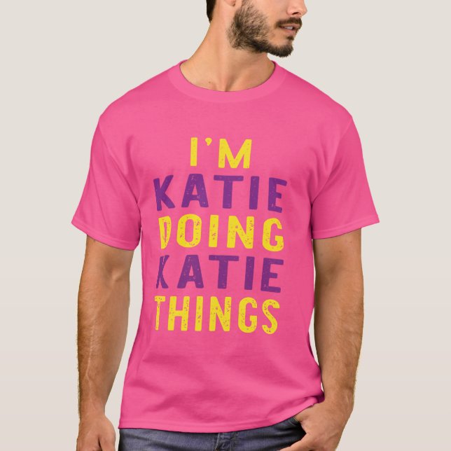 Jag gör Katie Katie sak T Shirt (Framsida)