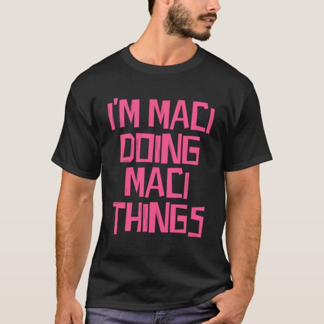 Jag gör Maci Maci sak T Shirt (Framsida)