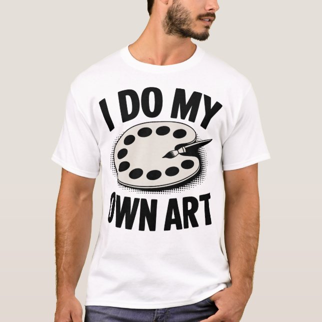 Jag Gör Min Egen Konst Konstnär Målare T Shirt (Framsida)
