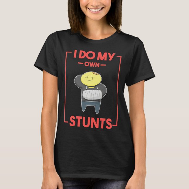 Jag Gör Mina Egna Stunts  Skadad Arm Handledsskada T Shirt (Framsida)