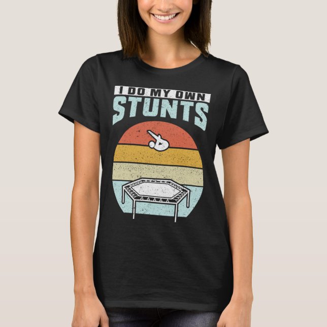 Jag Gör Mina Egna Stunts Trampolin T Shirt (Framsida)