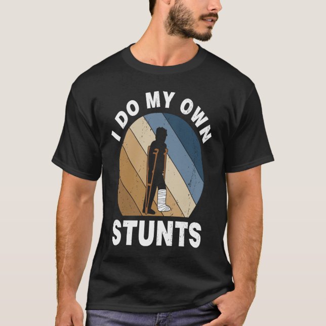 Jag gör mina egna stutter Broken Leg Recovery T Shirt (Framsida)