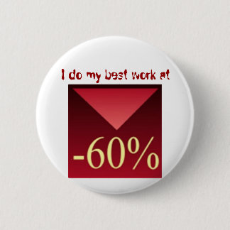 Jag gör mitt bäst arbete på -60%, knapp