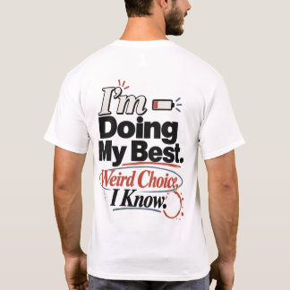 Jag gör mitt bästa. Konstig val, jag vet. T Shirt