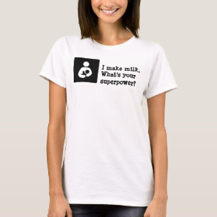 Jag gör mjölk. Är vad din superpower? T Shirt