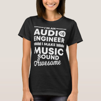 Jag gör Music Ljud Fantastisk Funny Audio Ingenjör T Shirt