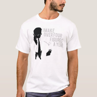 Jag gör över fyra figurer om året t-shirt