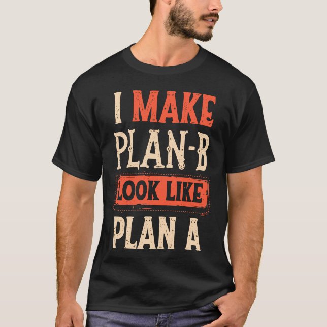 Jag gör plan B till en plan T Shirt (Framsida)