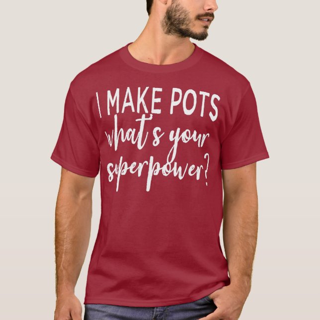 Jag gör Pots Whts din supermakt Clay Pottery T Shirt (Framsida)