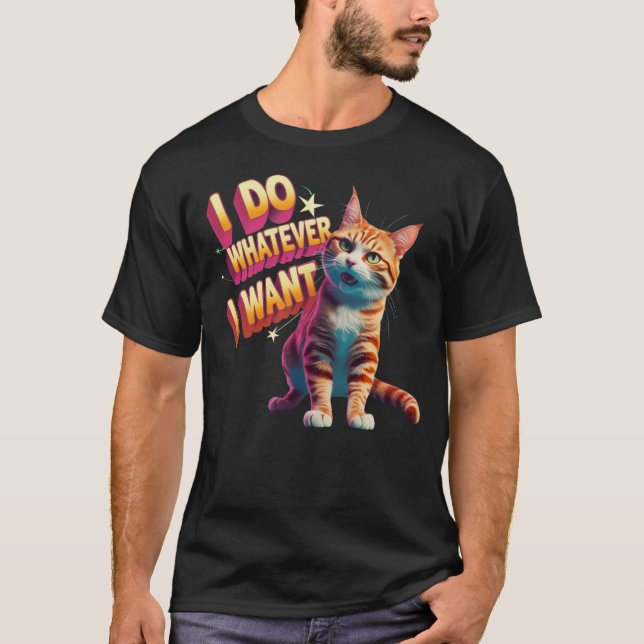 "Jag gör Spelar ingen roll jag vill" Lönsam katt T Shirt (Framsida)