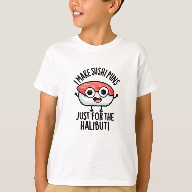 Jag gör sushi-Puns bara för Halibut Food Pun T Shirt (Framsida)