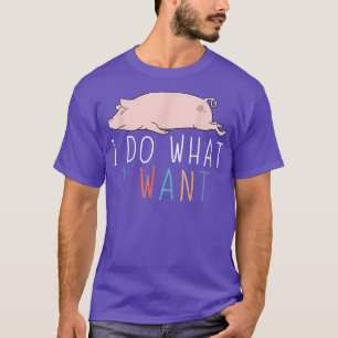 Jag gör vad jag vill ha Gris Cute Lazy Animal T Shirt