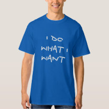 Jag gör vad jag vill ha Shirt