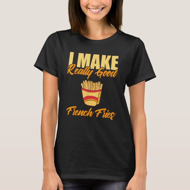 Jag gör Verkligen Bra Fransk Fries T Shirt (Framsida)