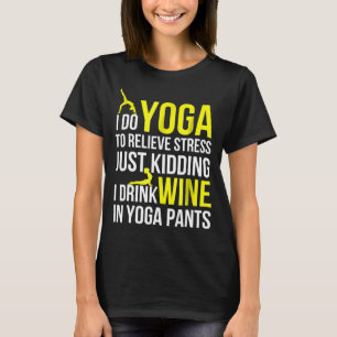 Jag gör Yoga för att Stressa att jag dricker W T Shirt