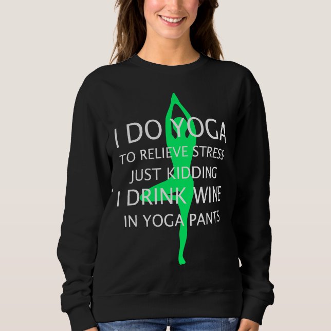 Jag gör Yoga för att Stressa att jag dricker W T Shirt (Framsida)