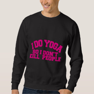 Jag gör Yoga så att jag inte Dödor folk Yoga och k Lång Ärmad Tröja