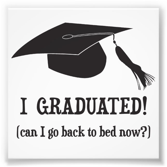 Jag Graduated! Kan jag gå tillbaka till sängen nu? Fototryck (Framsidan)