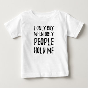 Jag gråter bara när fula människor håller mig t-shirt