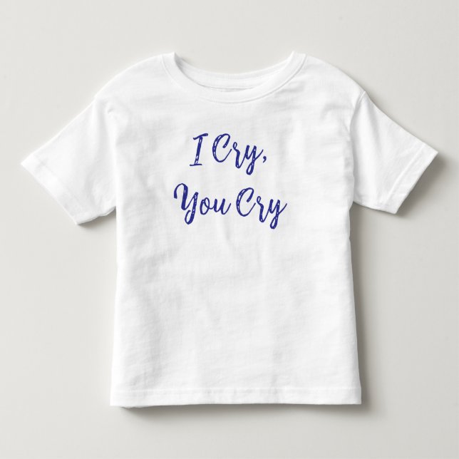 Jag Gråter Du Gråter Bebis T Shirt (Framsida)