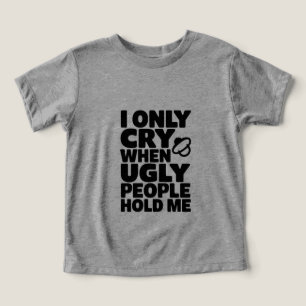 Jag Gråter Endast När Fula Människor Håller Mig - T Shirt
