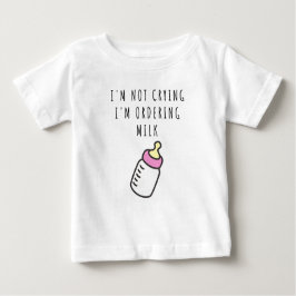 Jag gråter inte, jag beställer mjölk Baby T-Shirt