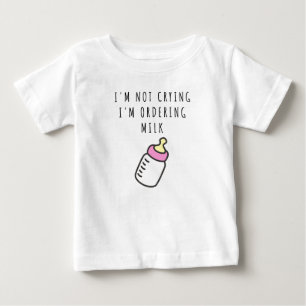 Jag gråter inte, jag beställer mjölk Baby T-Shirt