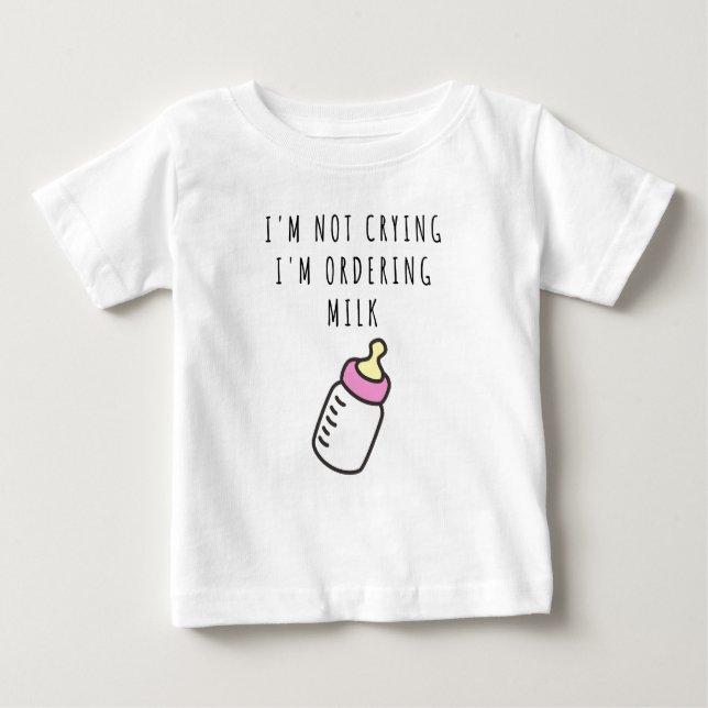 Jag gråter inte, jag beställer mjölk Baby T-Shirt (Framsida)