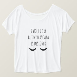 Jag Gråter, men min Mascara är Designer Funny Tee