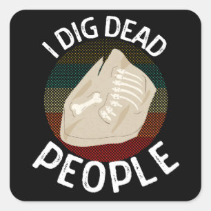 Jag Gräver Dead People Archeologists Funny Archeo Fyrkantigt Klistermärke