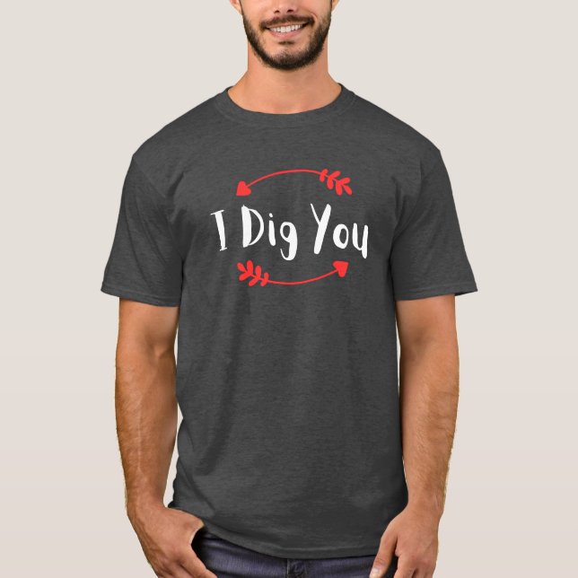 Jag Gräver dig Valentineser som matchar lite flick T Shirt (Framsida)