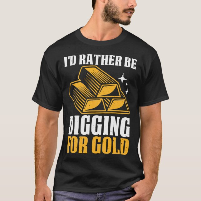 Jag Gräver hellre för Guld T Shirt (Framsida)