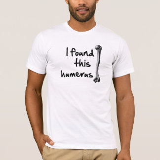 Jag grundar denna humerus t-shirt