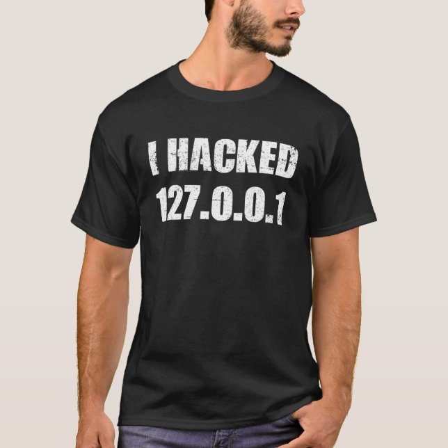 Jag hackade 127 0 0 1 Programmer Coder Geek Comput T Shirt (Framsida)