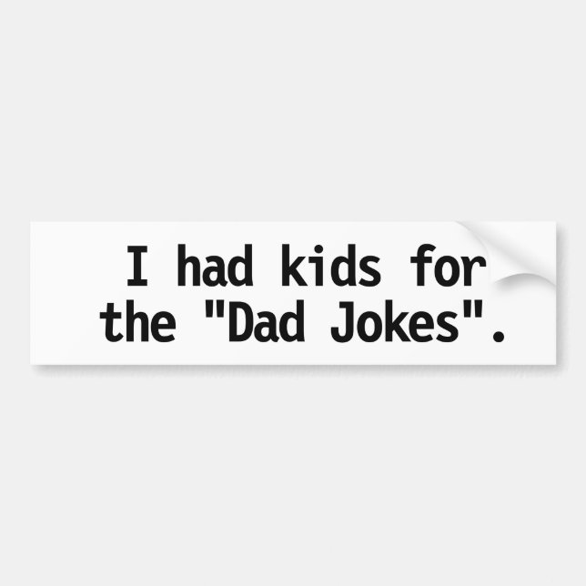 "Jag hade barn till Pappa-skämten" Bumper Sticker Bildekal (Framsidan)