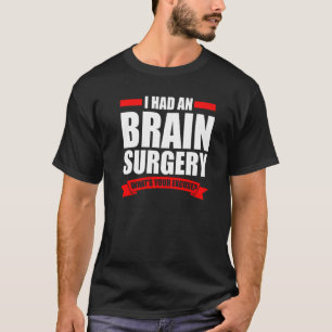 Jag hade en hjärnkirurgi som är kirurgi t shirt