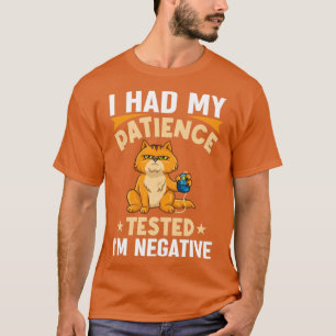 Jag hade fått min patient prövad om Negativ- funny T Shirt