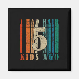 Jag hade Hair 5 Kids Ago - Funny Ld Pappa Magnet