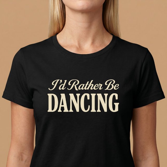 Jag hade hellre dansat t shirt (Skapare uppladdad)