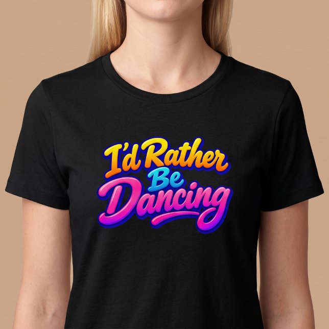 Jag hade hellre dansat t shirt (Skapare uppladdad)