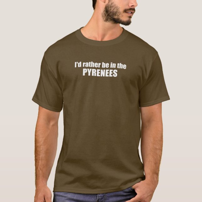 Jag hade hellre varit i Pyrenéerna T Shirt (Framsida)