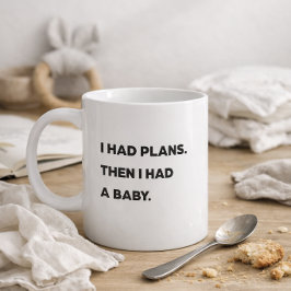 "Jag hade planer. Sen fick jag ett barn." Rolig ma Kaffemugg