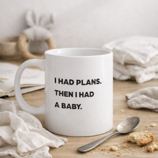 "Jag hade planer. Sen fick jag ett barn." Rolig ma Kaffemugg