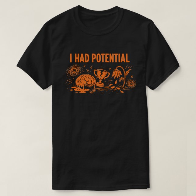 Jag Hade Potential Mörk Humor Smältande Hjärna Sön T Shirt (Design framsida)