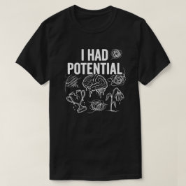 Jag Hade Potential Roligt Mörkt Humor T Shirt