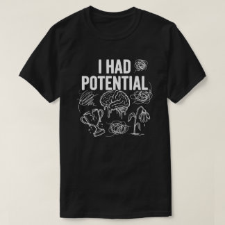 Jag Hade Potential Roligt Mörkt Humor T Shirt