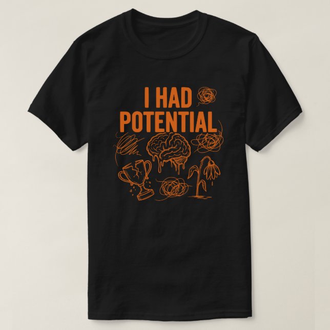 Jag Hade Potential Roligt Uttalat Utbrändhetscitat T Shirt (Design framsida)